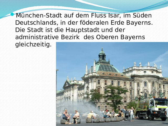 München-Stadt auf dem Fluss Isar, im Süden Deutschlands, in der föderalen Erde Bayerns. Die Stadt ist die Hauptstadt und der administrative Bezirk des Oberen Bayerns gleichzeitig. 