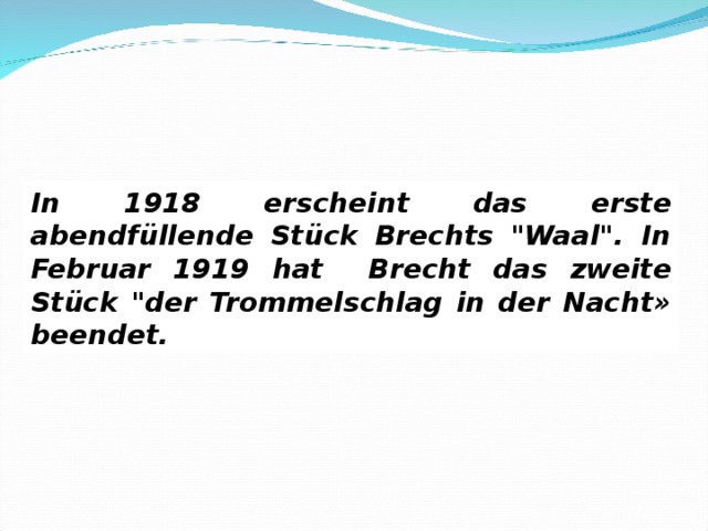 In 1918 erscheint das erste abendfüllende Stück Brechts 