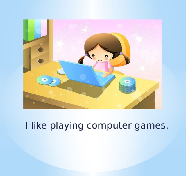 I like playing computer