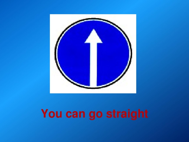 You can turn right. Английские дорожные знаки you can go straight. Go straight ahead. Go straight картинка. Go straight ahead карточка.