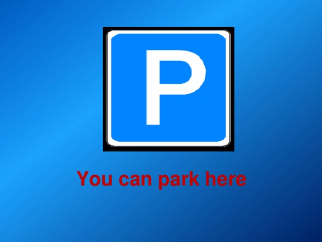 Park here. You can can't Park here. Картинка you can Park. You turn знак. Don t park here