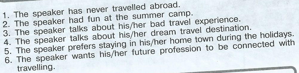 The speaker has. The Speaker has never travelled abroad the Speaker had fun at the Summer Camp ответы. The Speaker has never travelled abroad. The Speaker has never travelled abroad ответы. The Speaker talks about his her favourite pastime ответы.