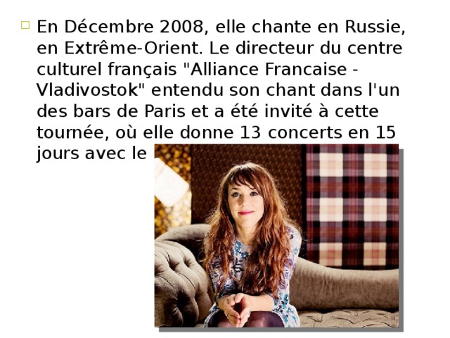 En Décembre 2008, elle chante en Russie, en Extrême-Orient. Le directeur du centre culturel français 