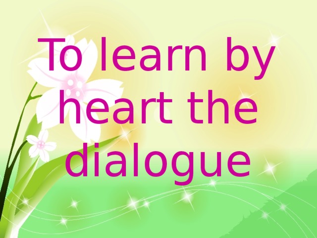 To learn by heart the dialogue 