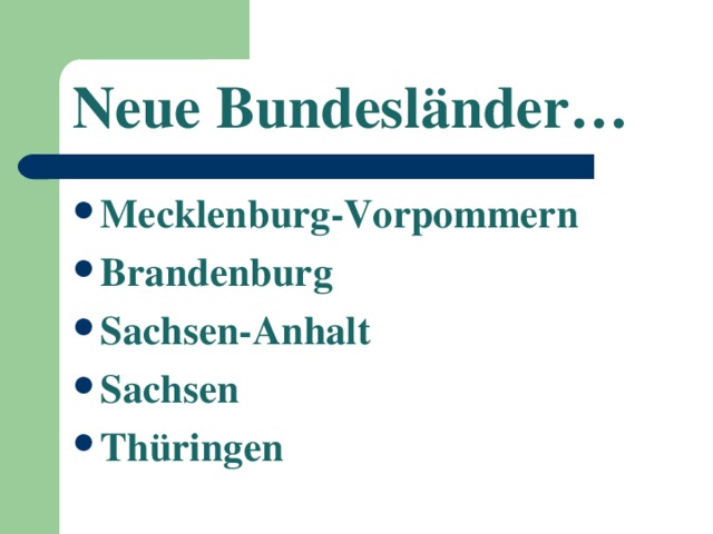 Neue Bundesl änder… Mecklenburg-Vorpommern Brandenburg Sachsen-Anhalt Sachsen Thüringen 
