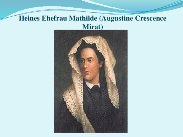  Heines Ehefrau Mathilde (Augustine Crescence Mirat) 