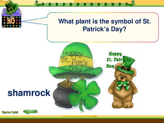 What plant is the symbol of St. Patrick’s Day? shamrock Game field 