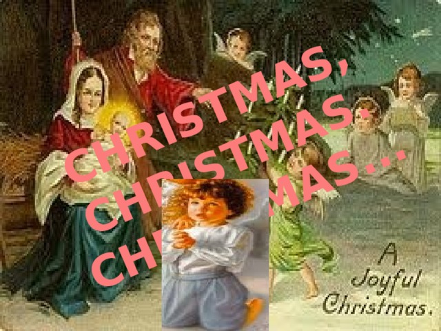 CHRISTMAS, CHRISTMAS. CHRISTMAS... Рождество Иисуса Христа 