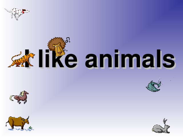 I like animals