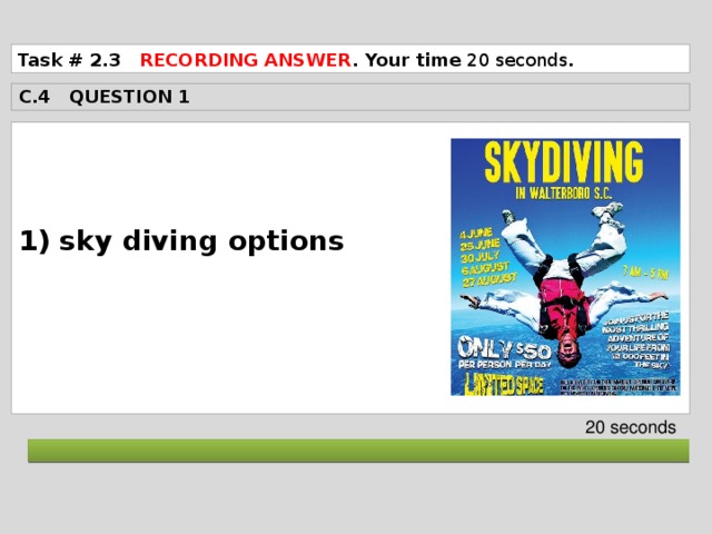 Task # 2.3 RECORDING ANSWER . Your time 20 seconds . C.4 QUESTION 1  1) sky diving options     20 seconds  