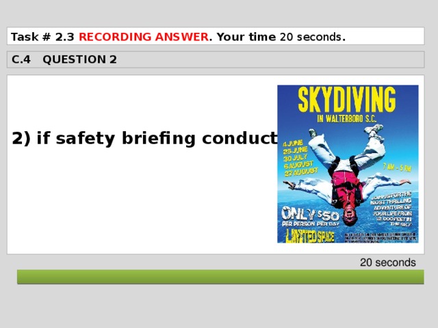 Task # 2.3 RECORDING ANSWER . Your time 20 seconds . C.4 QUESTION 2  2) if safety briefing conducted      20 seconds  