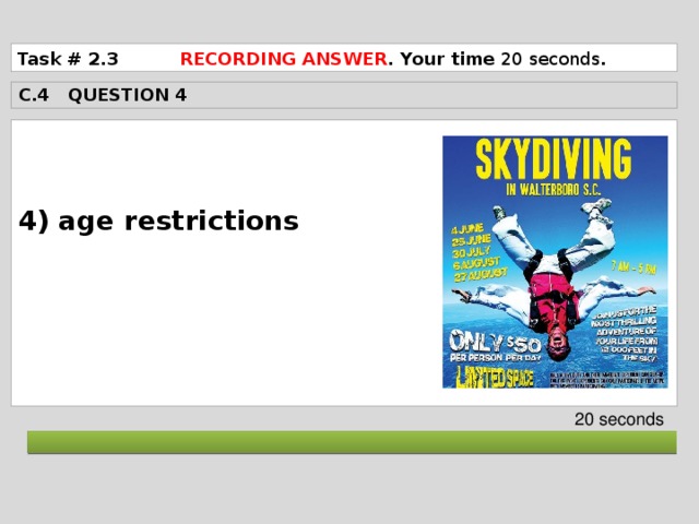 Task # 2.3 RECORDING ANSWER . Your time 20 seconds . C.4 QUESTION 4  4) age restrictions      20 seconds  