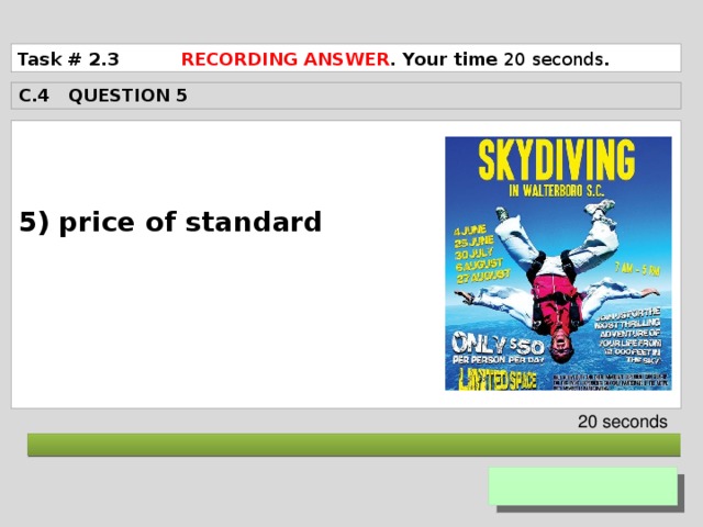 Task # 2.3 RECORDING ANSWER . Your time 20 seconds . C.4 QUESTION 5  5) price of standard      20 seconds  