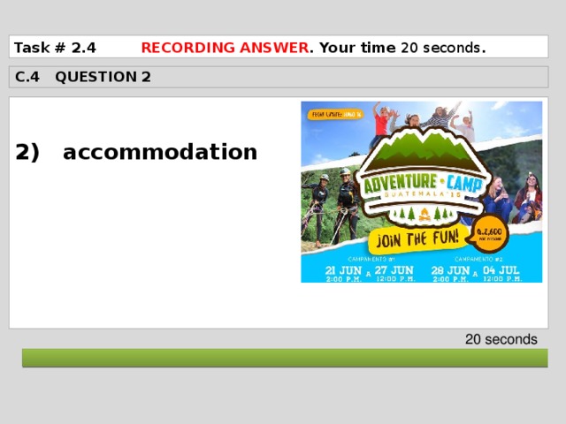 Task # 2.4 RECORDING ANSWER . Your time 20 seconds . C.4 QUESTION 2  2) accommodation       20 seconds  