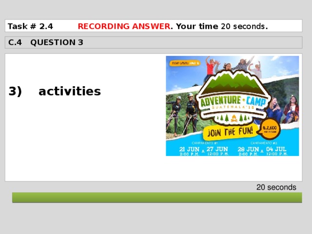 Task # 2.4 RECORDING ANSWER . Your time 20 seconds . C.4 QUESTION 3  3) activities       20 seconds  