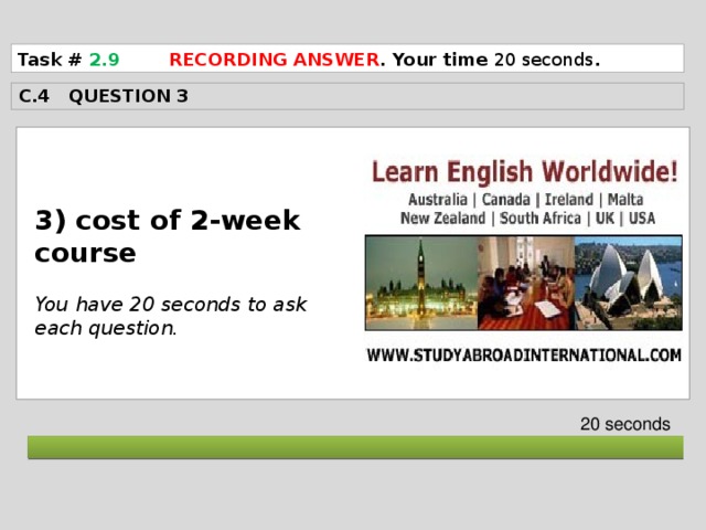 Task # 2.9  RECORDING ANSWER . Your time 20 seconds . C.4 QUESTION 3  3) cost of 2-week course  You have 20 seconds to ask each question. 20 seconds  