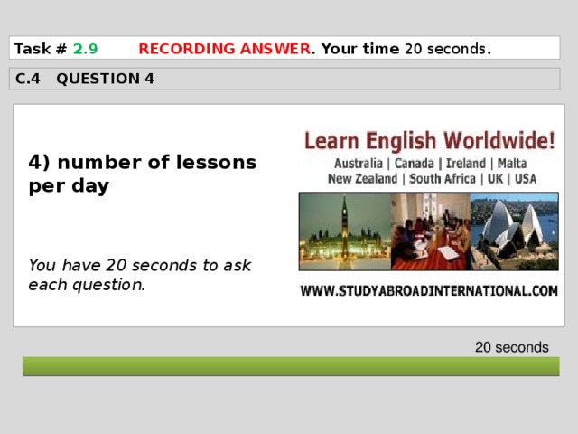 Task # 2.9  RECORDING ANSWER . Your time 20 seconds . C.4 QUESTION 4  4) number of lessons per day    You have 20 seconds to ask each question. 20 seconds  