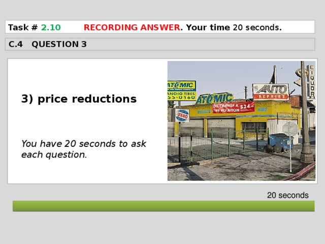 Task # 2.10  RECORDING ANSWER . Your time 20 seconds . C.4 QUESTION 3  3) price reductions    You have 20 seconds to ask each question. 20 seconds  