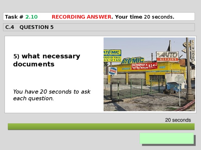 Task # 2.10  RECORDING ANSWER . Your time 20 seconds . C.4 QUESTION 5  5) what necessary documents    You have 20 seconds to ask each question. 20 seconds  