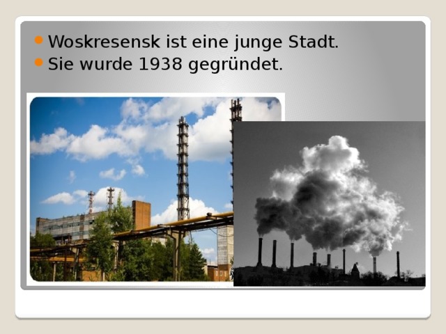 Woskresensk ist eine junge Stadt. Sie wurde 1938 gegründet. 