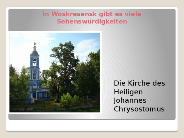 In Woskresensk gibt es viele Sehenswürdigkeiten Die Kirche des Heiligen Johannes Chrysostomus 