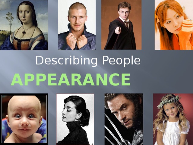 Appearance Describing People 1. Warm up. Good morning, boys and girls! Sit down, please! I’m glad to see you again. Get ready for the lesson.  Today we are going to talk about people’s appearance  and parts of the body.  