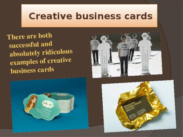  There are both successful and absolutely ridiculous examples of creative business cards  Creative business cards 