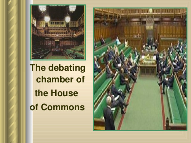 The debating chamber of  the House of Commons 