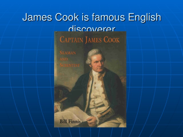 James Cook is famous English discoverer 