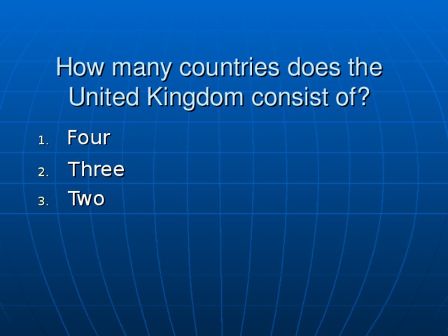 How many countries does the United Kingdom consist of?  Four Three Two 