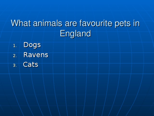 What animals are favourite pets in England Dogs Ravens  Cats 