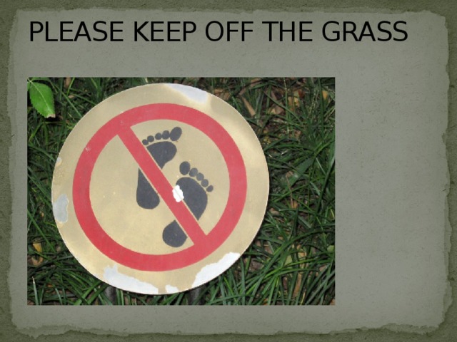 PLEASE KEEP OFF THE GRASS 