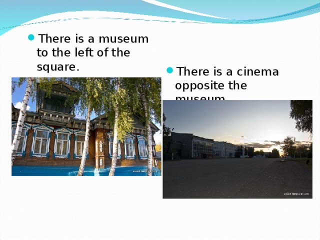 There is a museum to the left of the square. There is a cinema opposite the museum.