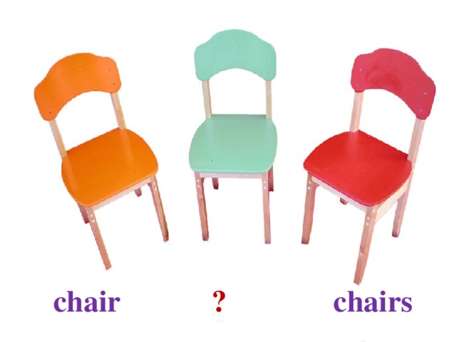 chair ? chairs