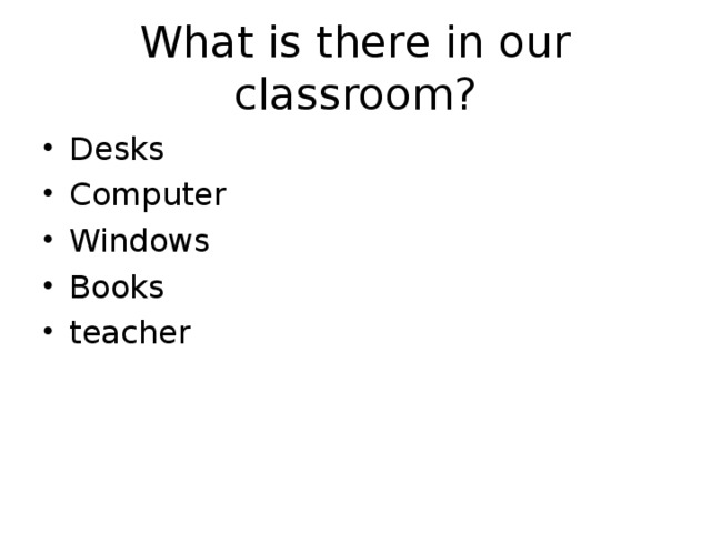 What is there in our classroom?