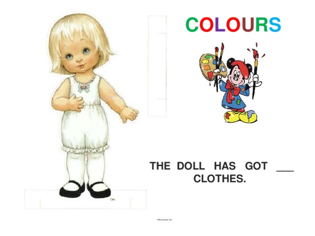 C O L O U R S  THE DOLL HAS GOT ___ CLOTHES. 