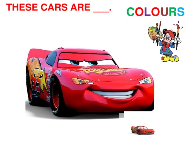 THESE CARS ARE ___. C O L O U R S 