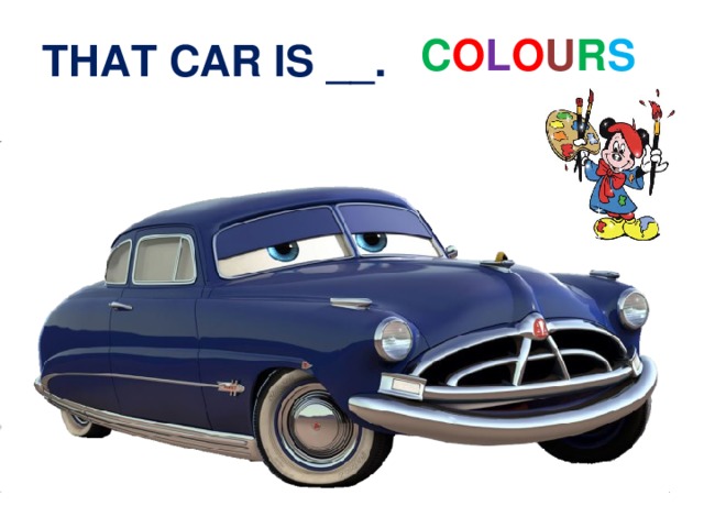 C O L O U R S THAT CAR IS __. 