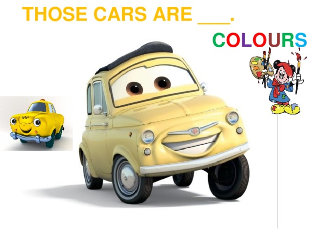 THOSE CARS ARE ___. C O L O U R S 