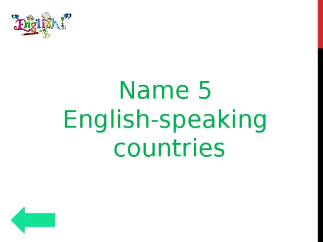 Name 5 English-speaking countries 