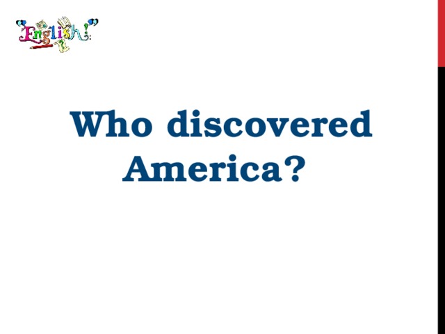 Who discovered America? 