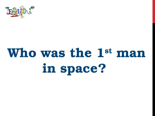 Who was the 1 st man in space? 