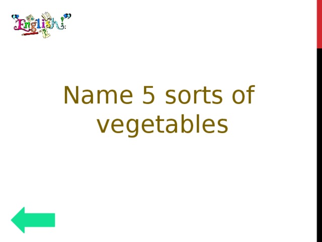 Name 5 sorts of vegetables 