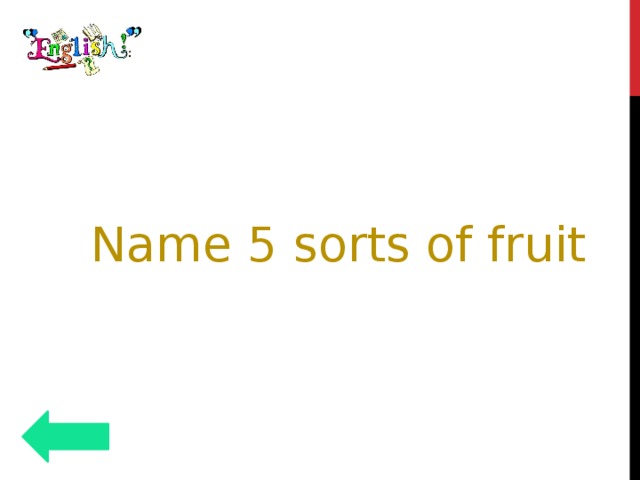 Name 5 sorts of fruit 