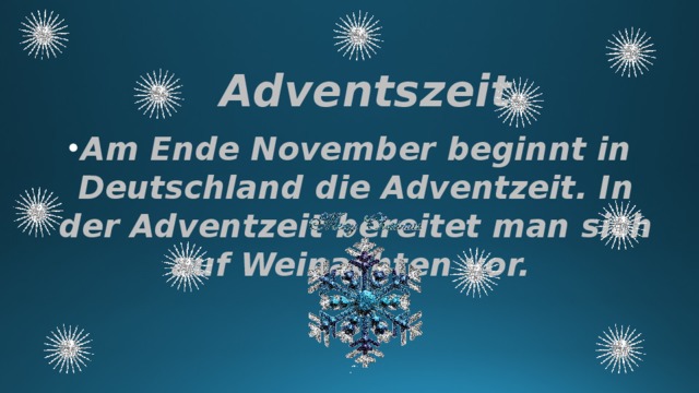 Adventszeit Am Ende November beginnt in Deutschland die Adventzeit. In der Adventzeit bereitet man sich auf Weinachten vor. 