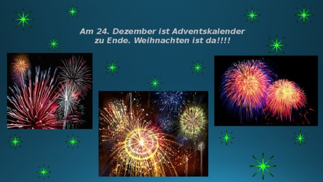 Am 24. Dezember ist Adventskalender zu Ende. Weihnachten ist da!!!! 