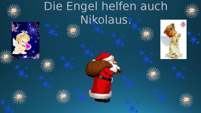 Die Engel helfen auch Nikolaus. 