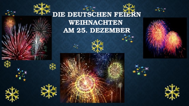 Die Deutschen feiern Weihnachten  am 25. Dezember   