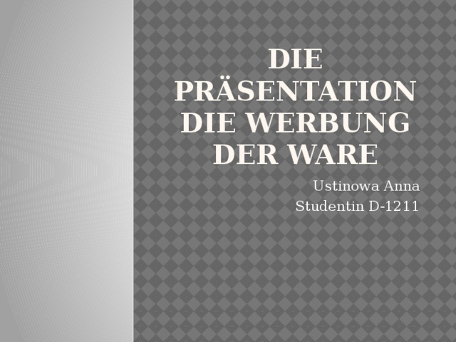 die Präsentation  Die Werbung der Ware Ustinowa Anna Studentin D-1211 