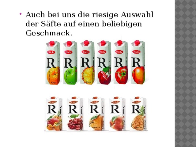 Auch bei uns die riesige Auswahl der Säfte auf einen beliebigen Geschmack. 